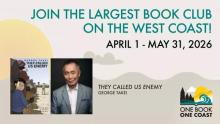 Picture of George Takei and the book cover for They Called Us Enemy with text: "join the largest book club on the west coast April 1 - May 31"